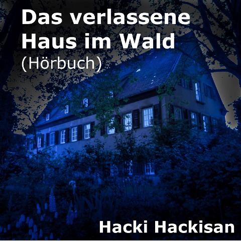 Das verlassene Haus im Wald - Hacki Hackisan