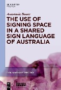 Cover-Bild zum Titel 'The Use of Signing Space in a Shared Sign Language of Australia' von 'Anastasia Bauer'