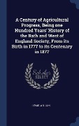 Cover-Bild zum Titel 'A Century of Agricultural Progress, Being one Hundred Years' History of the Bath and West of England Society, From its Birth in 1777 to its Centenary in 1877' von 'Lewis William'