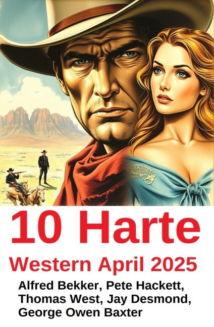 10 Harte Western April 2025 - Alfred Bekker, Pete Hackett, Thomas West, Jay Desmond, George Owen Baxter