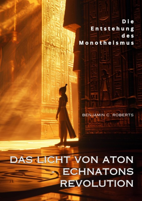 Das Licht von Aton - Echnatons Revolution - Benjamin C. Roberts