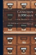 Canadian Bookman: With Which is Incorporated the Canadian Bookseller and Library Journal; 1, no.2 (Apr. 1915)-v.1, no.8 (Dec. 1915) - Anonymous