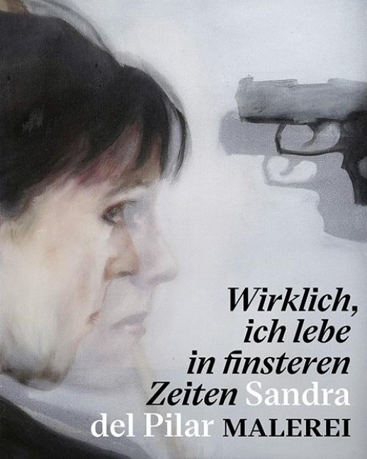 "Wirklich, ich lebe in finsteren Zeiten" - Sandra del Pilar. Malerei - 