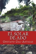 Cover-Bild zum Titel 'El solar de Ado' von 'Priscilla Gac-Artigas, Gustavo Gac-Artigas'