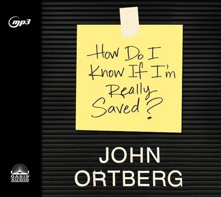 How Do I Know If I'm Really Saved - John Ortberg