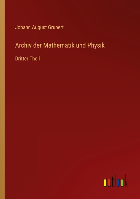 Archiv der Mathematik und Physik - Johann August Grunert