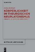 Körperlichkeit im theurgischen Neuplatonismus - Felix Herkert