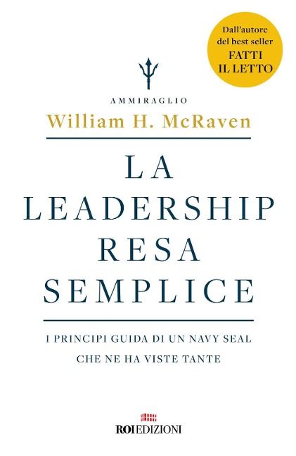 La leadership resa semplice. I principi guida di un navy seal che ne ha viste tante - William H. McRaven