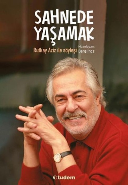 Sahnede Yasamak Rutkay Aziz Ile Söylesi - Baris Ince