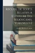 Recueil De Textes Relatifs À L'histoire Des Seljoucides, Volumes 1-2 - Martinus Theodorus Houtsma