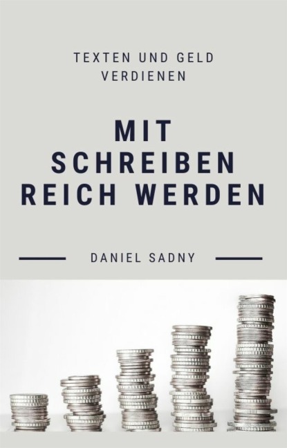 Mit Schreiben reich werden - Daniel Sadny