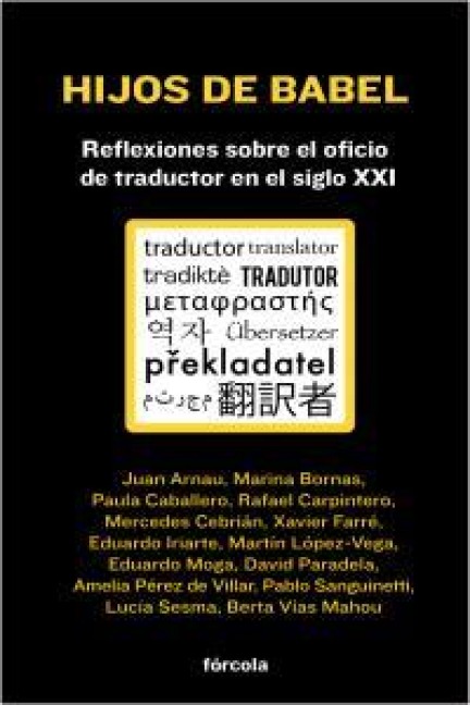 Hijos de Babel : reflexiones sobre el oficio de traductor en el siglo XXI - Mercedes Cebrián, Eduardo Moga, Juan Arnau Navarro, Martín López-Vega, Xavier Farré