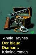 Cover-Bild zum Titel 'Der blaue Diamant: Kriminalroman' von 'Annie Haynes'