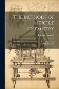 Cover-Bild zum Titel 'The Methods of Textile Chemistry; Being the Syllabus of a Lecture Course Adapted for use in Textile Laboratories' von 'Frederic Dannerth'