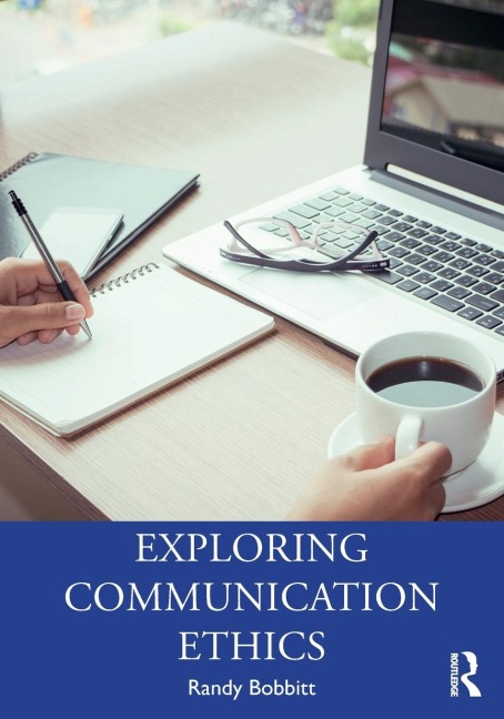 Exploring Communication Ethics - Randy Bobbitt