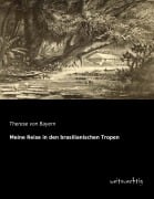 Cover-Bild zum Titel 'Meine Reise in den brasilianischen Tropen' von 'Therese von Bayern'