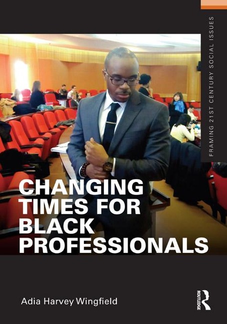 Changing Times for Black Professionals - Adia Harvey Wingfield