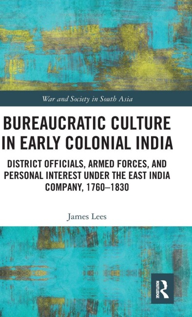 Bureaucratic Culture in Early Colonial India - James Lees