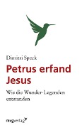 Petrus erfand Jesus - Dimitri Speck