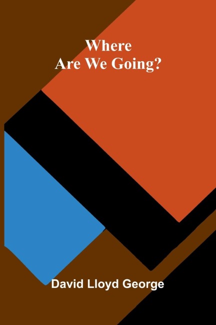 Where Are We Going? - David Lloyd George