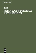 Die Reichsjustizgesetze in Thüringen - 