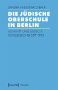 Die Jüdische Oberschule in Berlin - Sandra Anusiewicz-Baer