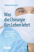 Cover-Bild zum Titel 'Was die Chirurgie fürs Leben lehrt' von 'Rüdiger Horstmann'