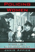 Cover-Bild zum Titel 'Policing Women: The Sexual Politics of Law Enforcement and the LAPD' von 'Janis Appier'