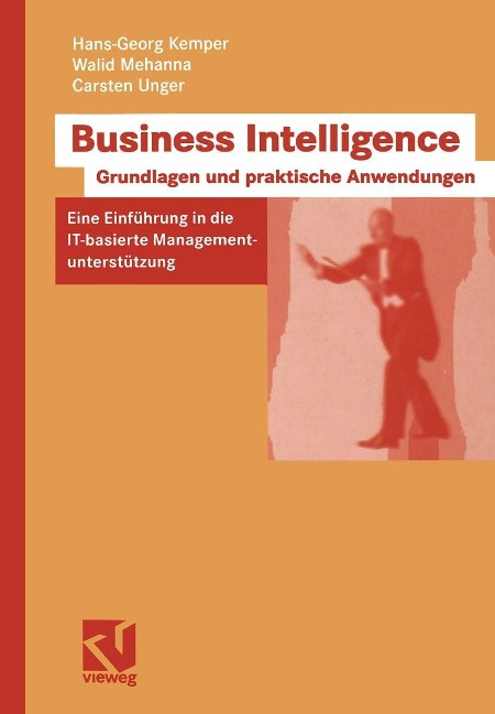 Business Intelligence - Grundlagen und praktische Anwendungen - Hans-Georg Kemper, Walid Mehanna, Carsten Unger