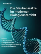Cover-Bild zum Titel 'Die Glaubenssätze im modernen Biologieunterricht' von 'Alex Stebler'