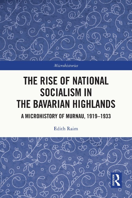 The Rise of National Socialism in the Bavarian Highlands - Edith Raim