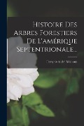 Cover-Bild zum Titel 'Histoire Des Arbres Forestiers De L'amérique Septentrionale...' von 'François-André Michaux'