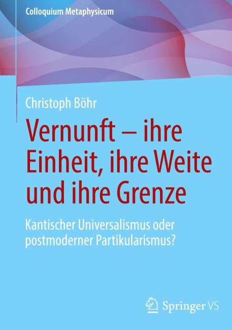 Vernunft - ihre Einheit, ihre Weite und ihre Grenze - Christoph Böhr