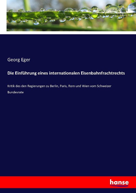 Die Einführung eines internationalen Eisenbahnfrachtrechts - Georg Eger