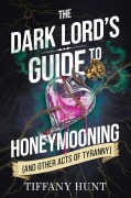 Cover-Bild zum Titel 'Dark Lord's Guide to Honeymooning (and Other Acts of Tyranny)' von 'Tiffany Hunt'