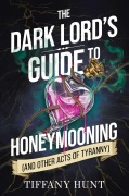 Cover-Bild zum Titel 'Dark Lord's Guide to Honeymooning (and Other Acts of Tyranny)' von 'Tiffany Hunt'
