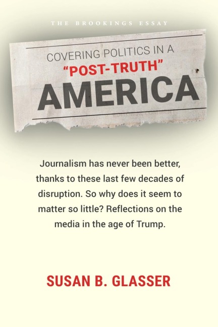 Covering Politics in a "Post-Truth" America - Susan B. Glasser