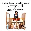 I Can Barely Take Care of Myself Lib/E: Tales from a Happy Life Without Kids - Jen Kirkman