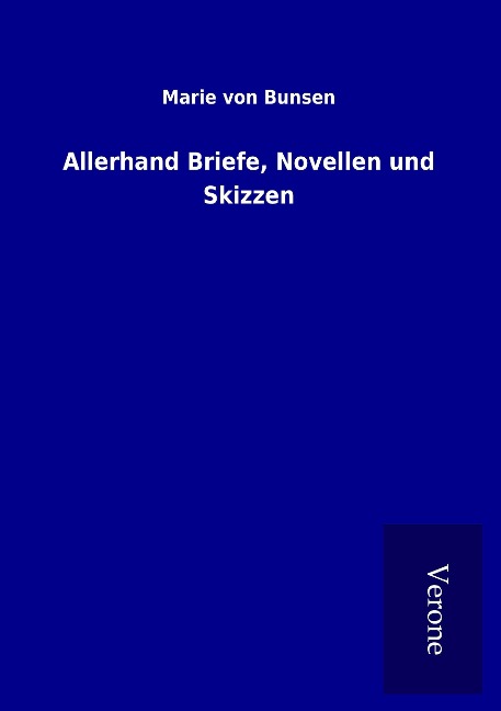 Allerhand Briefe, Novellen und Skizzen - Marie Von Bunsen