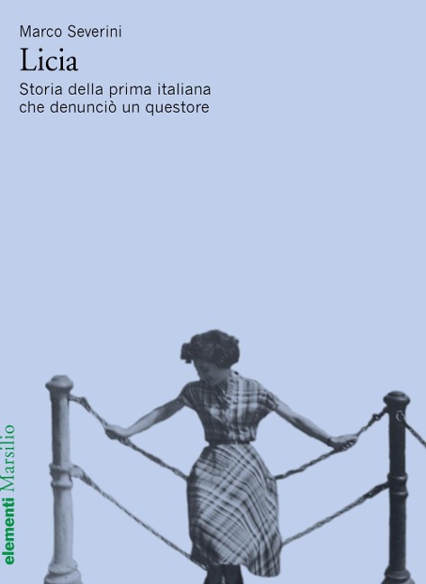 Licia. Storia della prima italiana che denunciò un questore - Marco Severini