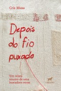 Depois do fio puxado - Cris Musa