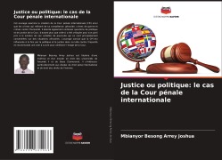 Cover-Bild zum Titel 'Justice ou politique: le cas de la Cour pénale internationale' von 'Mbianyor Besong Arrey Joshua'