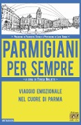 Cover-Bild zum Titel 'Parmigiani per sempre. Viaggio emozionale nel cuore di Parma' von ''