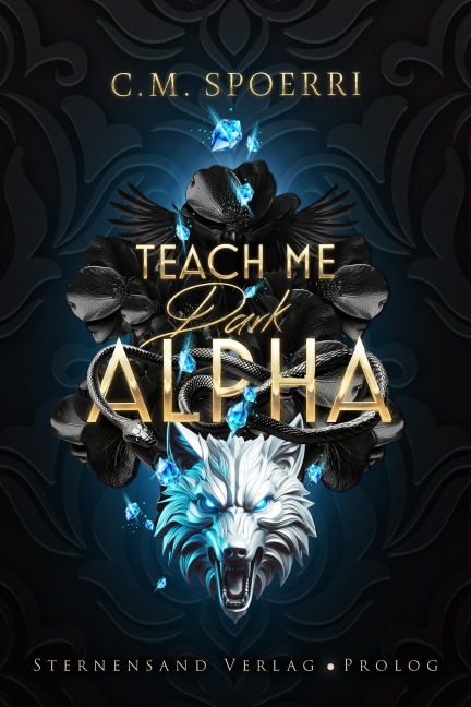Teach Me Dark Alpha (Part 0 - Prolog) - C. M. Spoerri