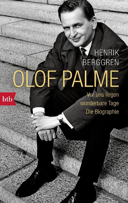 Olof Palme - Vor uns liegen wunderbare Tage - Henrik Berggren
