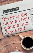 Cover-Bild zum Titel 'Die Frau, die nicht an Gott glaubte und Jesus traf' von 'Charlotte Rørth'