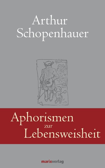 Aphorismen zur Lebensweisheit - Arthur Schopenhauer, Georg Schwikart