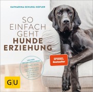 Cover-Bild zum Titel 'So einfach geht Hundeerziehung' von 'Katharina Schlegl-Kofler'
