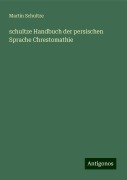 schultze Handbuch der persischen Sprache Chrestomathie - Martin Schultze