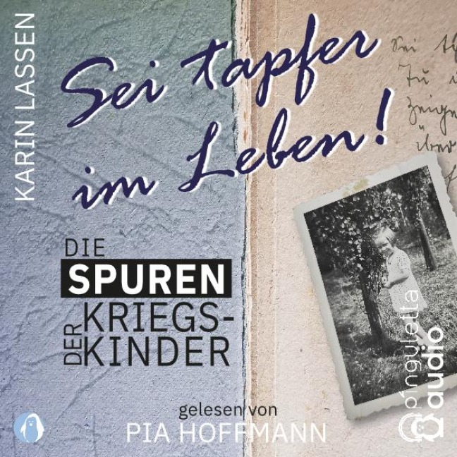 Sei tapfer im Leben! Die Spuren der Kriegskinder - Karin Lassen